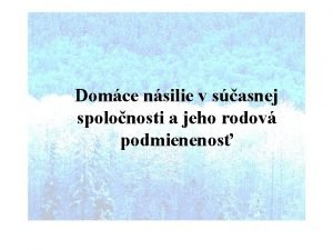 Domce nsilie v sasnej spolonosti a jeho rodov