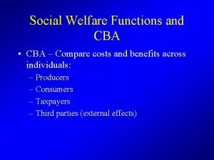 Social Welfare Functions and CBA CBA Compare costs