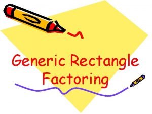 Generic rectangle factoring