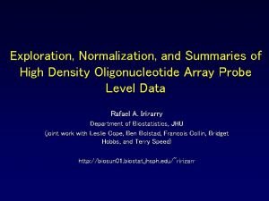 Exploration Normalization and Summaries of High Density Oligonucleotide