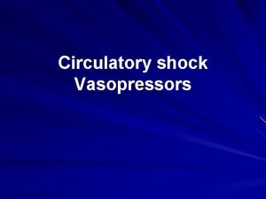 Circulatory shock Vasopressors Shock definition Shock is the