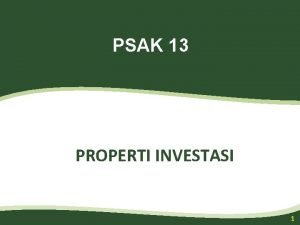 PSAK 13 PROPERTI INVESTASI 1 Agenda 1 Ruang