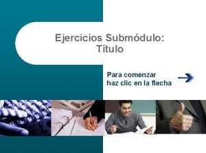 Ejercicios Submdulo Ttulo Para comenzar haz clic en