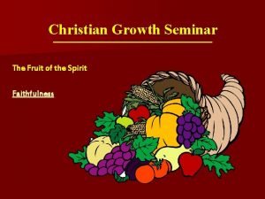 Christian Growth Seminar The Fruit of the Spirit