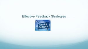 Effective Feedback Strategies Why Give Feedback Giving people