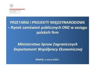 PRZETARGI i PROJEKTY MIDZYNARODOWE Rynek zamwie publicznych ONZ