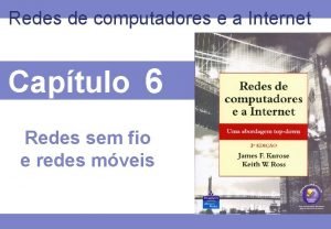 Redes de computadores e a Internet Captulo 6