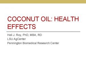 COCONUT OIL HEALTH EFFECTS Heli J Roy Ph
