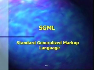 SGML Standard Generalized Markup Language SGML Challenges Electronic