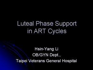 Luteal Phase Support in ART Cycles HsinYang Li