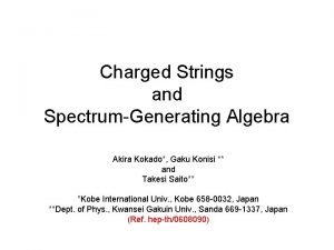 Charged Strings and SpectrumGenerating Algebra Akira Kokado Gaku