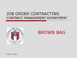 JOB ORDER CONTRACTING CONTRACT MANAGEMENT DEPARTMENT BROWN BAG