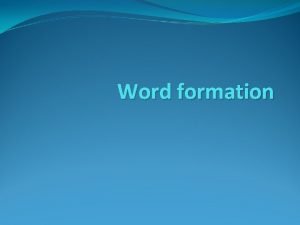 Word formation continue
