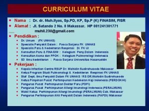 CURRICULUM VITAE Nama Dr dr Muh Ilyas Sp