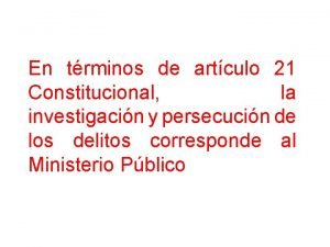 En trminos de artculo 21 Constitucional la investigacin