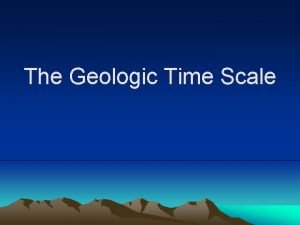 The Geologic Time Scale Sections of time ERA