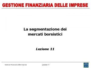 La segmentazione dei mercati borsistici Lezione 11 Gestione