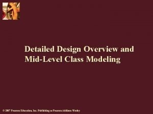 Detailed Design Overview and MidLevel Class Modeling 2007