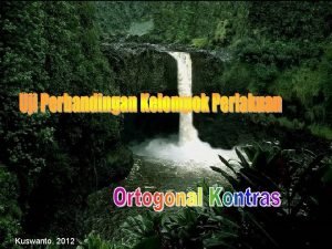 Kuswanto 2012 Uji Perbandingan Ortogonal Untuk membandingkan antar