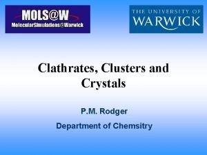 Clathrates Clusters and Crystals P M Rodger Department