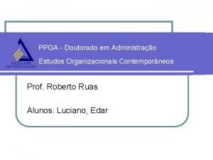 PPGA Doutorado em Administrao Estudos Organizacionais Contemporneos Prof