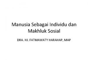 Manusia Sebagai Individu dan Makhluk Sosial DRA HJ