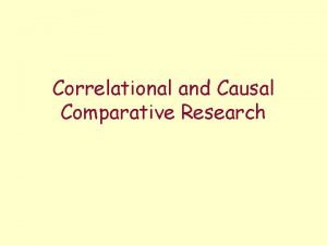 Causal comparative and correlational research