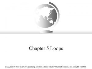 Chapter 5 Loops Liang Introduction to Java Programming Chapter 5 Loops Liang Introduction to Java Programming