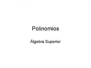 Polinomios lgebra Superior Contenido Operaciones con polinomios Definicin