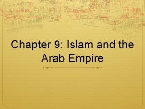 Chapter 9 Islam and the Arab Empire Do