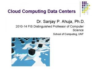 Cloud Computing Data Centers Dr Sanjay P Ahuja