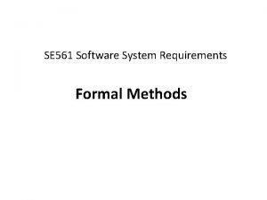 SE 561 Software System Requirements Formal Methods Software