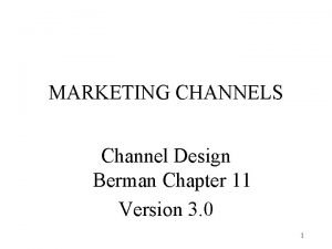 MARKETING CHANNELS Channel Design Berman Chapter 11 Version