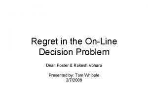 Regret in the OnLine Decision Problem Dean Foster