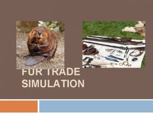 FUR TRADE SIMULATION Rules You are placed within