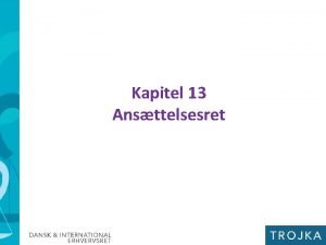 Kapitel 13 Ansttelsesret Ansttelsesret I kapitel 13 gennemgs