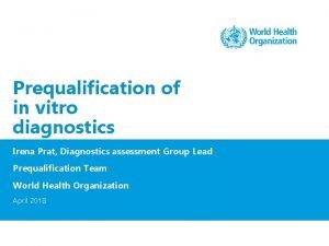 Prequalification of in vitro diagnostics Irena Prat Diagnostics