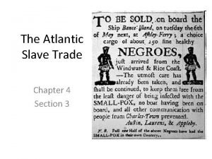 Chapter 4 section 3 the atlantic slave trade Chapter 4 section 3 the atlantic slave trade