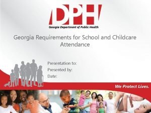 Georgia Requirements for School and Childcare Attendance Presentation