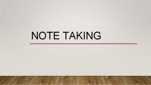 NOTE TAKING PREREQUISITES OF NOTETAKING Recognizing the main