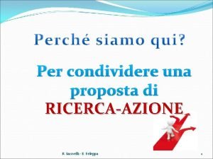 Per condividere una proposta di RICERCAAZIONE R Iacovelli Per condividere una proposta di RICERCAAZIONE R Iacovelli