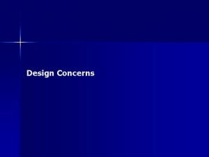 Design Concerns IN DEVELOPING DESIGN CONCERNS THE FOLLOWING