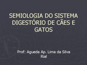 SEMIOLOGIA DO SISTEMA DIGESTRIO DE CES E GATOS