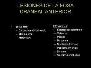 LESIONES DE LA FOSA CRANEAL ANTERIOR Frecuentes Carcinoma