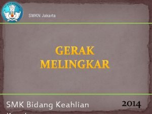 SMKN Jakarta GERAK MELINGKAR SMK Bidang Keahlian 2014