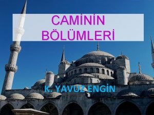 CAMNN BLMLER K YAVUZ ENGN Cami Mslmanlarn toplu