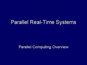 Parallel RealTime Systems Parallel Computing Overview References Will