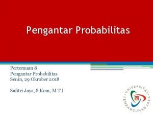 Pengantar Probabilitas Pertemuan 8 Pengantar Probabilitas Senin 29