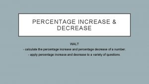 PERCENTAGE INCREASE DECREASE WALT calculate the percentage increase
