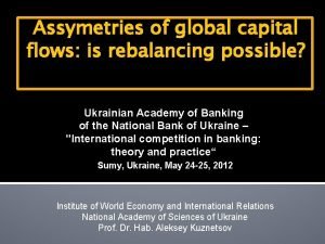Assymetries of global capital flows is rebalancing possible